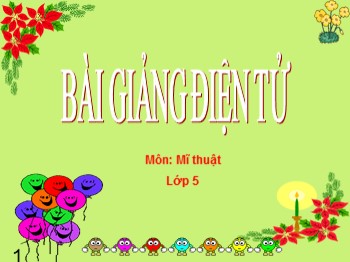 Bài giảng môn Mĩ thuật Lớp 5 - Chủ đề 7: Ước mơ của em