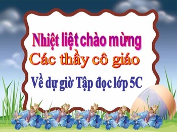 Bài giảng môn Tập đọc Khối 5 - Tuần 8, Bài: Trước cổng trời