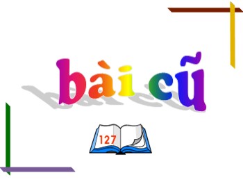 Bài giảng môn Tập đọc Lớp 1 - Tuần 33 - Bài: Đi học