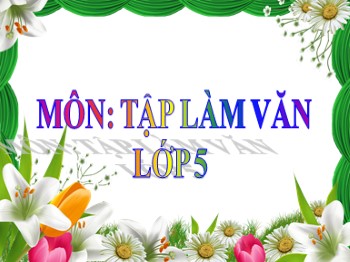 Bài giảng môn Tập làm văn Lớp 5 - Tuần 26: Tập viết đoạn đối thoại