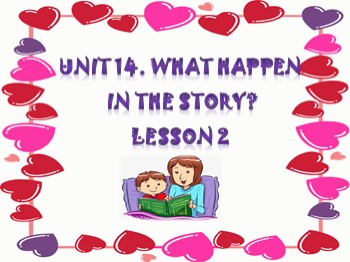 Bài giảng môn Tiếng Anh Khối 5 - Unit 14: What happened in the story - Lesson 2