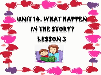 Bài giảng môn Tiếng Anh Khối 5 - Unit 14: What happened in the story - Lesson 3