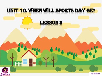 Bài giảng môn Tiếng Anh Lớp 5 - Unit 10: When will sports day be? - Lession 3