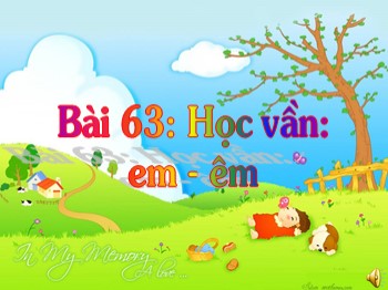 Bài giảng môn Tiếng Việt Lớp 1 - Bài 63: em-êm