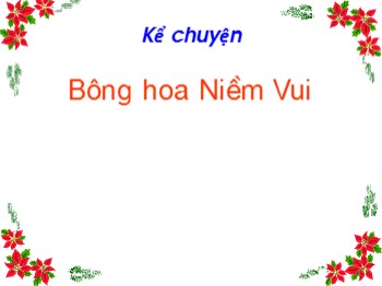 Bài giảng môn Tiếng Việt Lớp 2 - Tuần 13, Kể chuyện: Bông hoa Niềm Vui