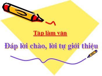 Bài giảng môn Tiếng Việt Lớp 2 - Tuần 19, Tập làm văn: Đáp lời chào, lời tự giới thiệu