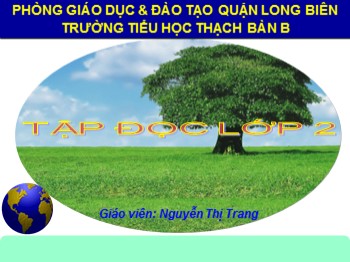 Bài giảng môn Tiếng Việt Lớp 2 - Tuần 21, Tập đọc: Chim sơn ca và bông cúc trắng - Nguyễn Thị Trang