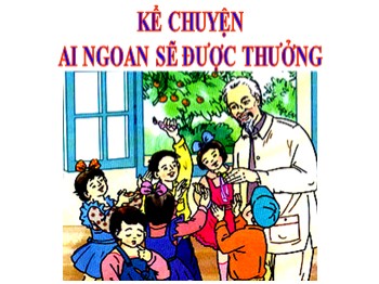 Bài giảng môn Tiếng Việt Lớp 2 - Tuần 30, Kể chuyện: Ai ngoan sẽ được thưởng