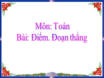 Bài giảng môn Toán Lớp 1 - Bài: Điểm. Đoạn thẳng