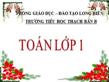 Bài giảng môn Toán Lớp 1 - Bài: Ôn tập các số đến 10