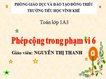 Bài giảng môn Toán Lớp 1 - Bài: Phép cộng trong phạm vi 6 - Nguyễn Thị Thanh