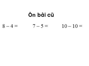 Bài giảng môn Toán Lớp 1 - Tuần 14 - Bài: Phép trừ trong phạm vi 10 (Tiếp theo)