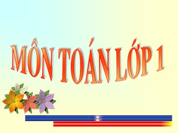 Bài giảng môn Toán Lớp 1 - Tuần 28: Giải toán có lời văn (Tiếp theo)