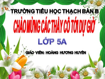 Bài giảng môn Toán Lớp 5 - Tuần 5 - Bài: Mi-li-mét vuông - Hoàng Hương Huyền