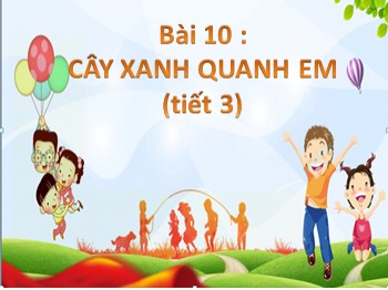 Bài giảng môn Tự nhiên và xã hội Lớp 1 - Bài 10 : Cây xanh quanh em (Tiết 3)