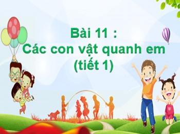 Bài giảng môn Tự nhiên và xã hội Lớp 1 - Bài 11: Các con vật quanh em (Tiết 1)