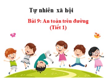 Bài giảng môn Tự nhiên và xã hội Lớp 1 - Bài 9: An toàn trên đường (Tiết 1)