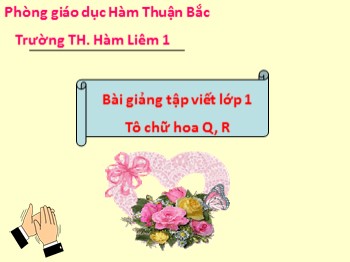 Bài giảng Tập viết Lớp 1 - Bài: Tô chữ hoa Q, R