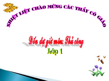 Bài giảng Thủ công 1 - Bài 10: Ôn tập chương I-kĩ thuật xé, dán giấy