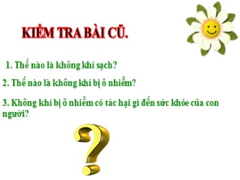 Bài giảng môn Khoa học Khối 4 - Tuần 20, Bài 40: Bảo vệ bầu không khí trong sạch