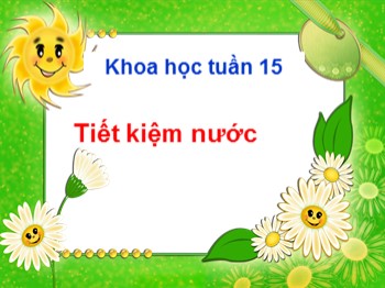 Bài giảng môn Khoa học Lớp 4 - Tuần 15, Bài 29: Tiết kiệm nước