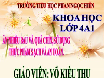 Bài giảng môn Khoa học Lớp 4 - Tuần 5, Bài 10: Ăn nhiều rau và quả chín, sử dụng - Võ Kiều Thu