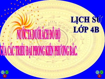 Bài giảng môn Lịch sử Lớp 4 - Bài 3: Nước ta dưới ách đô hộ của các triều đại phong kiến phương Bắc