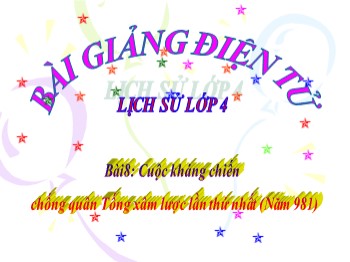 Bài giảng môn Lịch sử Lớp 4 - Tuần 10, Bài 8: Cuộc kháng chiến chống quân Tống xâm lược lần thứ nhất (Năm 981)