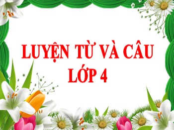 Bài giảng môn Luyện từ và câu Lớp 4 - Tuần 1 - Bài: Luyện tập về cấu tạo của tiếng