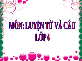 Bài giảng môn Luyện từ và câu Lớp 4 - Tuần 12 - Bài: Mở rộng vốn từ: Ý chí-Nghị lực