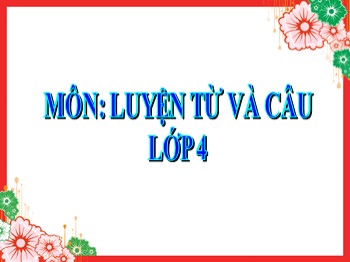 Bài giảng môn Luyện từ và câu Lớp 4 - Tuần 12 - Bài: Tính từ (Tiếp theo)