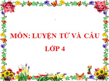 Bài giảng môn Luyện từ và câu Lớp 4 - Tuần 13 - Bài: Ý trí và nghị lực