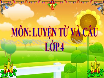 Bài giảng môn Luyện từ và câu Lớp 4 - Tuần 16 - Bài: Mở rộng vốn từ: Đồ chơi-Trò chơi