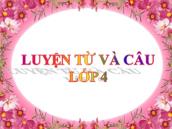 Bài giảng môn Luyện từ và câu Lớp 4 - Tuần 19 - Bài: Chủ ngữ trong câu kể Ai làm gì?