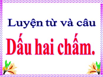 Bài giảng môn Luyện từ và câu Lớp 4 - Tuần 2 - Bài: Dấu hai chấm