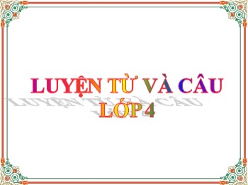 Bài giảng môn Luyện từ và câu Lớp 4 - Tuần 20 - Bài: Mở rộng vốn từ: Sức khỏe