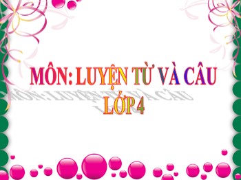 Bài giảng môn Luyện từ và câu Lớp 4 - Tuần 21 - Bài: Câu kể: Ai thế nào?