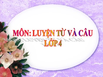 Bài giảng môn Luyện từ và câu Lớp 4 - Tuần 22 - Bài: Mở rộng vốn từ: Cái đẹp