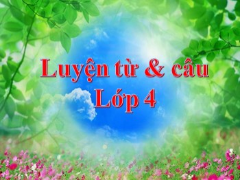 Bài giảng môn Luyện từ và câu Lớp 4 - Tuần 3 - Bài: Từ đơn và từ phức