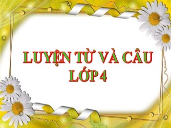 Bài giảng môn Luyện từ và câu Lớp 4 - Tuần 4 - Bài: Từ ghép và từ láy