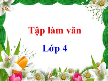 Bài giảng môn Luyện từ và câu Lớp 4 - Tuần 6 - Bài: Luyện tập xây dựng đoạn văn kể chuyện