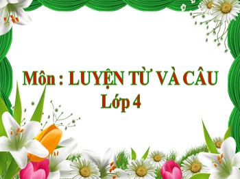 Bài giảng môn Luyện từ và câu Lớp 4 - Tuần 9 - Bài: Động từ