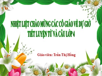 Bài giảng môn Luyện từ và câu Lớp 4 - Tuần 9: Động từ - Trần Thị Hồng