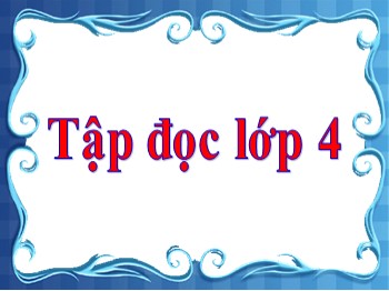 Bài giảng môn Tập đọc Lớp 4 - Tuần 1 - Bài: Mẹ ốm