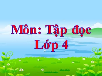 Bài giảng môn Tập đọc Lớp 4 - Tuần 15 - Bài: Cánh diều tuổi thơ