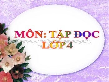 Bài giảng môn Tập đọc Lớp 4 - Tuần 19 - Bài: Bốn anh tài