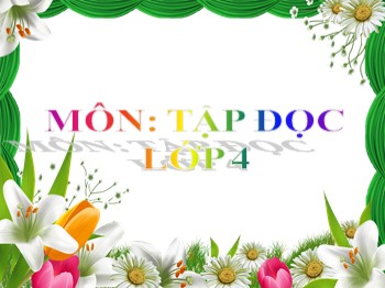 Bài giảng môn Tập đọc Lớp 4 - Tuần 21 - Bài: Bè suối sông La