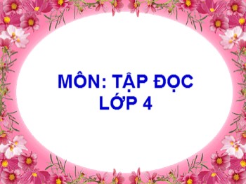 Bài giảng môn Tập đọc Lớp 4 - Tuần 34 - Bài: Tiếng cười là liều thuốc bổ