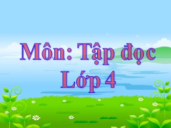 Bài giảng môn Tập đọc Lớp 4 - Tuần 7 - Bài: Trung Thu độc lập