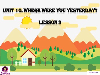 Bài giảng môn Tiếng Anh Lớp 4 - Unit 10: Where were you yesterday? - Lesson 3